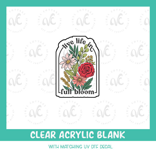 AD60 ~ Live Life in Full Bloom ~ Acrylic + UV DTF Decal Set