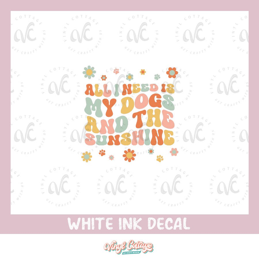 WC143 ~ White Ink Decal ~ My Dogs and the Sunshine