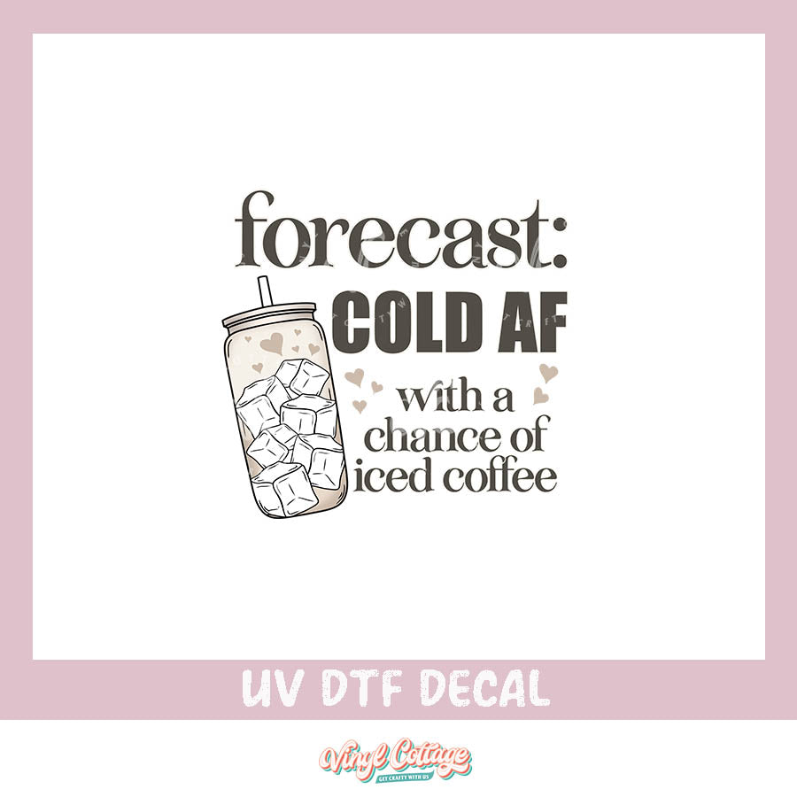 WC255~ UV DTF DECAL ~ Forecast Cold AF