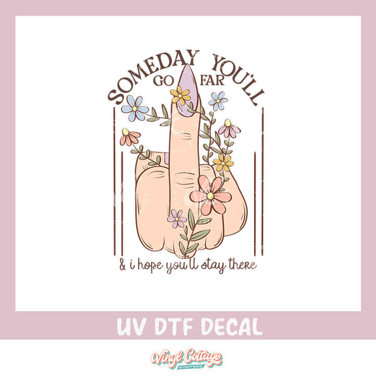 WC405 ~ UV DTF DECAL ~ Someday You'll Go Far