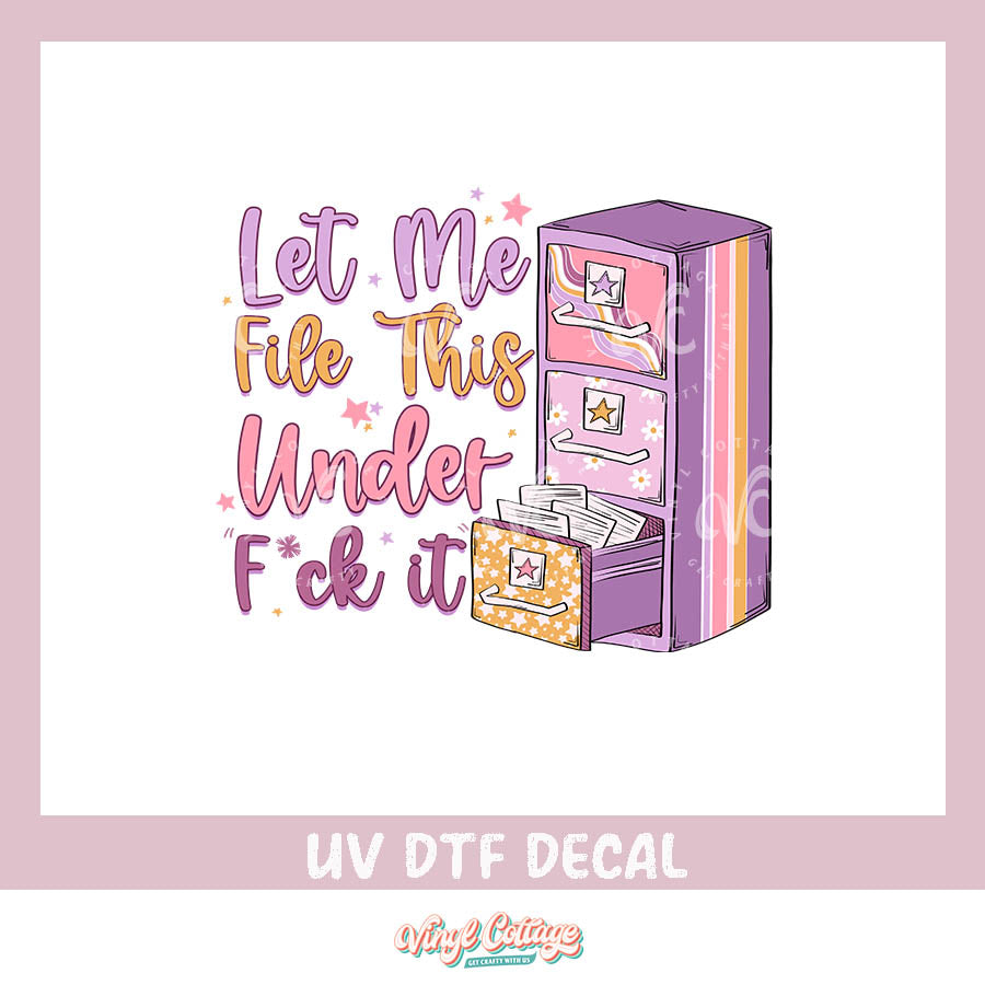 WC409 ~ UV DTF DECAL ~ File This Under F* You
