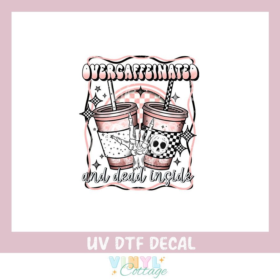 WC448 ~ Overcaffeinated ~ UV DTF Decal