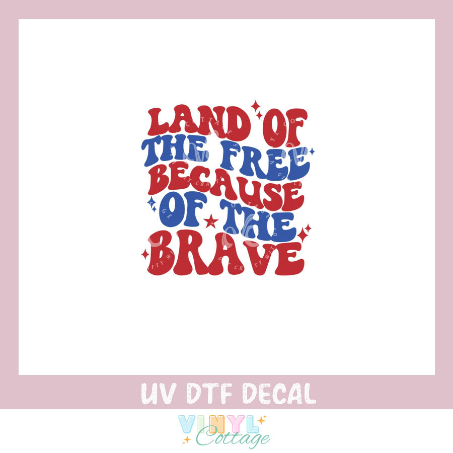 WC462 ~ Land of the Free Because of the Brave ~ UV DTF Decal