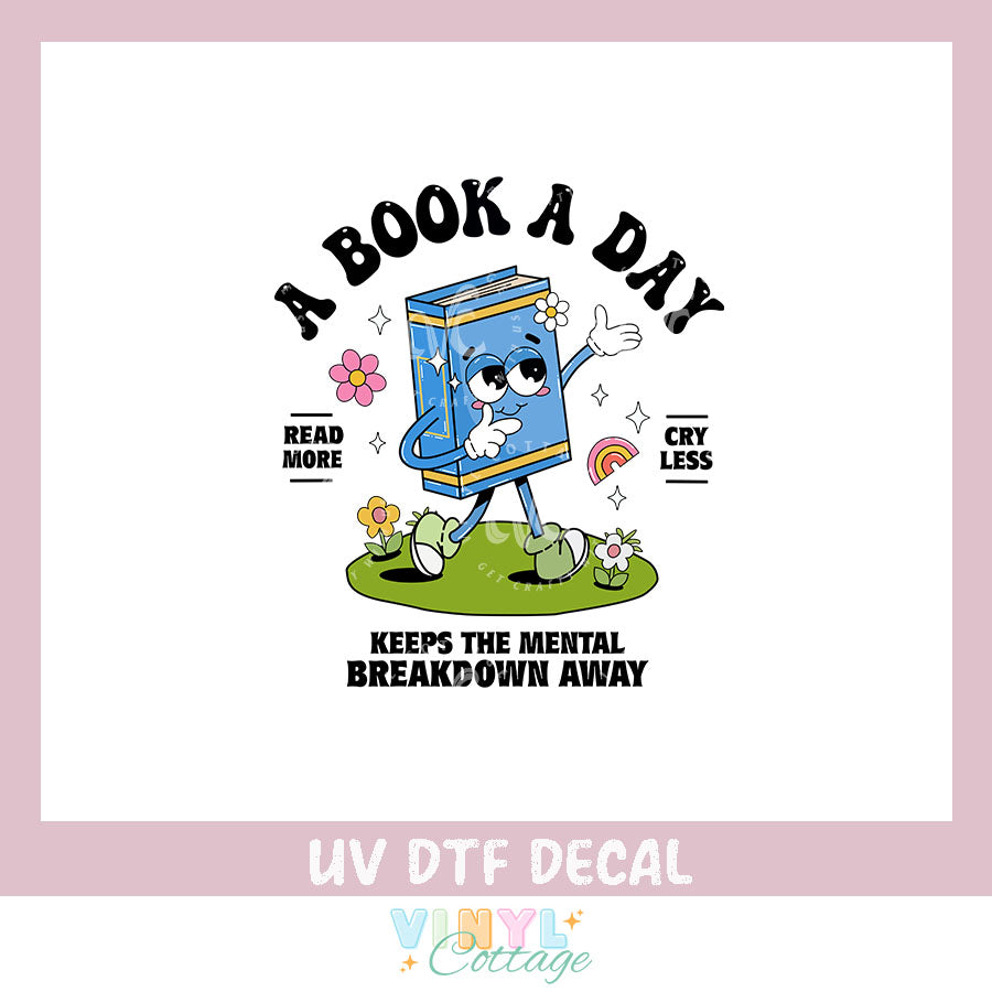 WC476~ A Book A Day Keeps the Mental Breakdown Away ~ UV DTF Decal