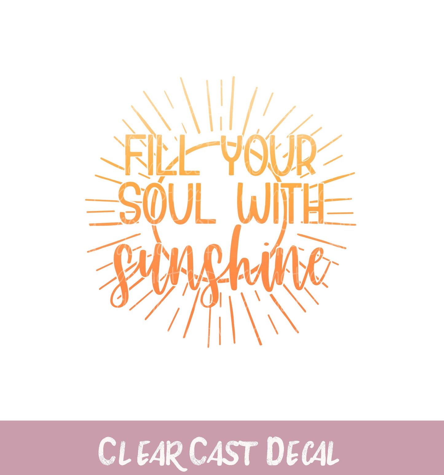 WC131 ~ White Ink Decal ~ Fill Your Soul with Sunshine