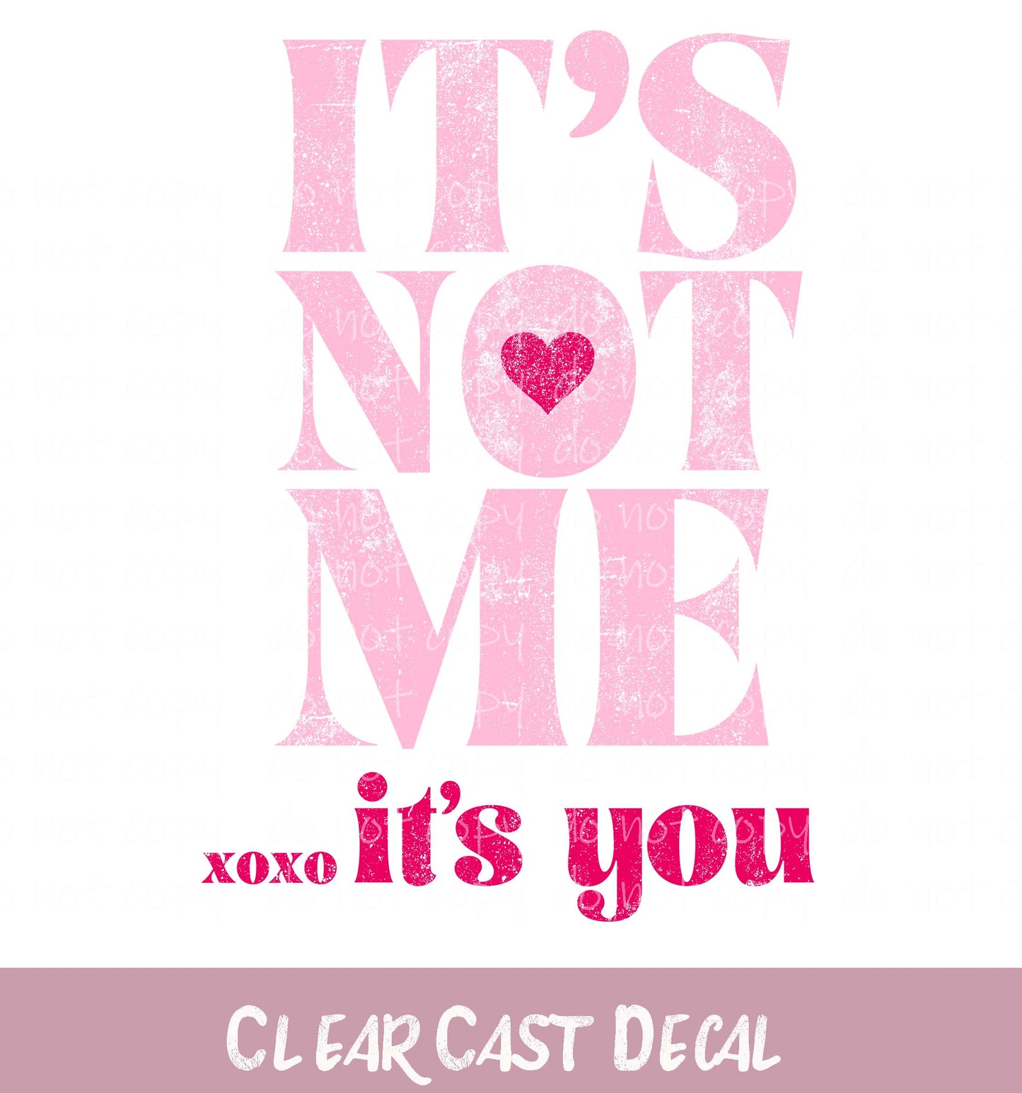 Its Not Me Its you ~ White Cast Decal ~ WC003