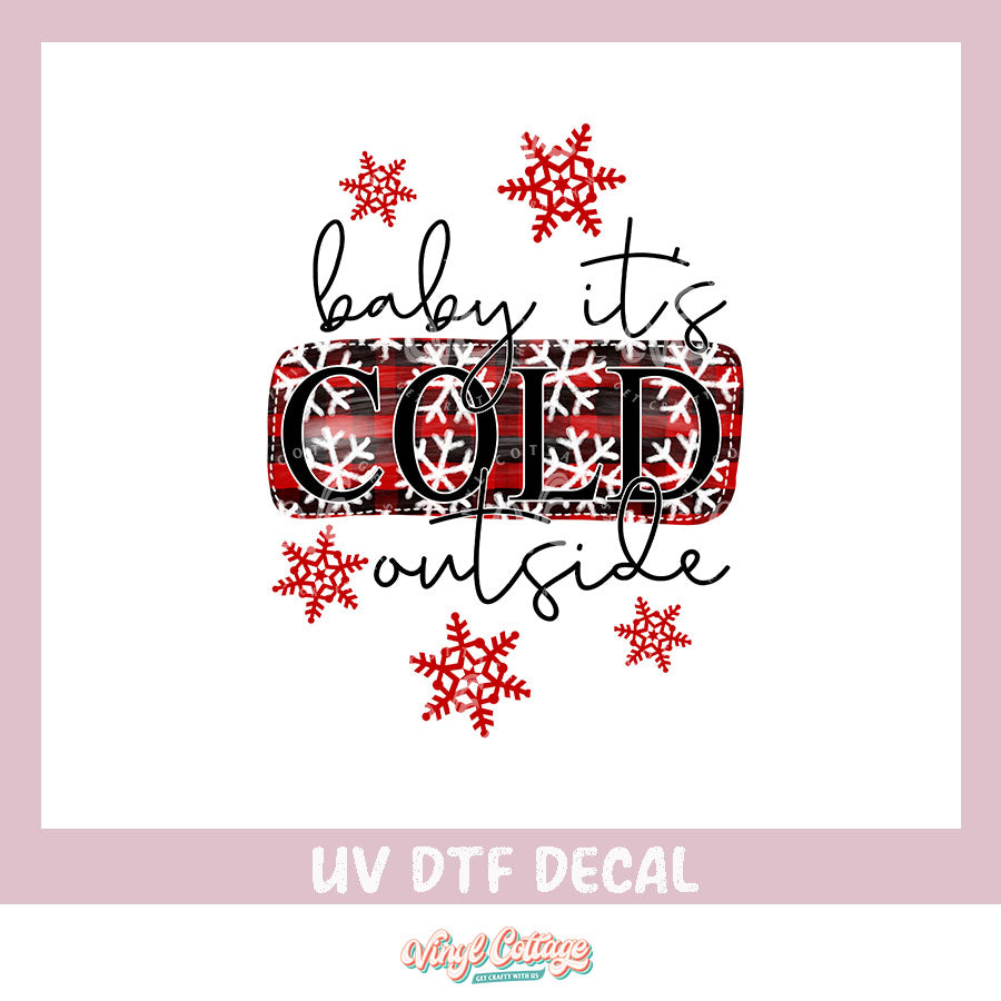 WC141  ~ Baby Its Cold Outside ~ UV DTF DECAL