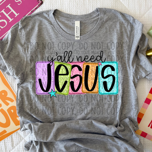 Y'all Need Jesus ~ 26SWD ~  DTF Transfer