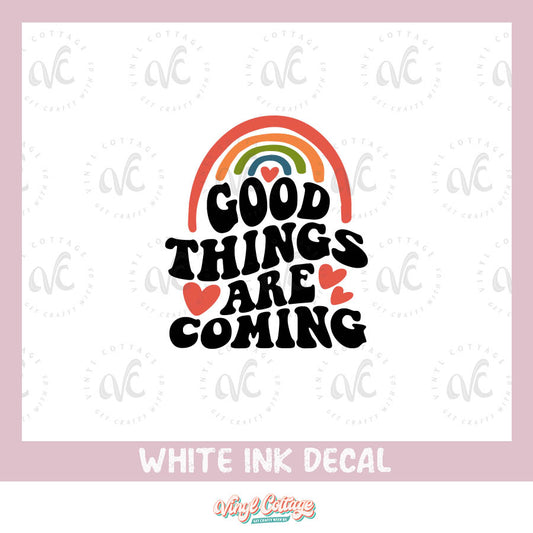 WC153 ~ White Ink Decal ~ Good Things Are Coming