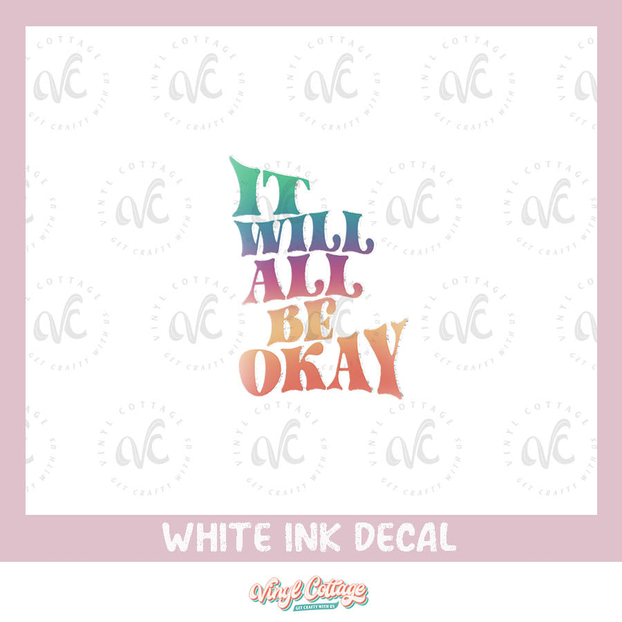 WC177 ~ White Ink Decal ~ It Will All Be Okay ~ MBMM