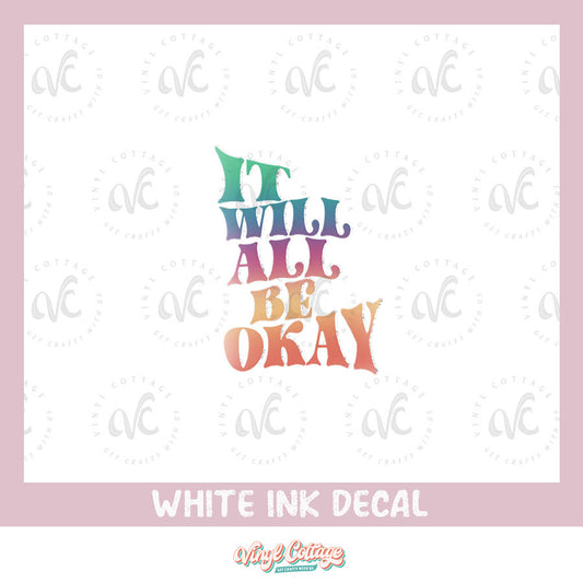 WC177 ~ White Ink Decal ~ It Will All Be Okay ~ MBMM