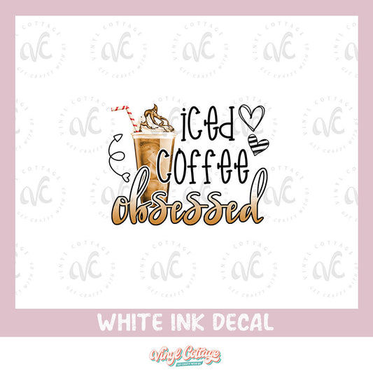 WC186 ~ White Ink Decal ~ Iced Coffee Obsessed