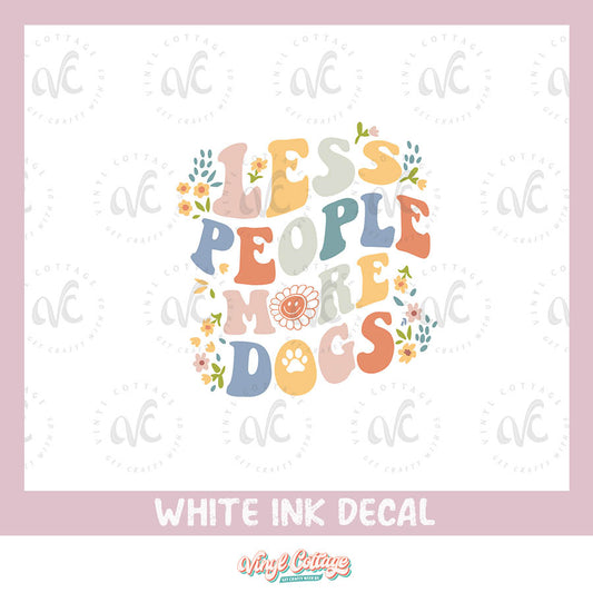 WC187 ~ White Ink Decal ~ Less People More Dogs