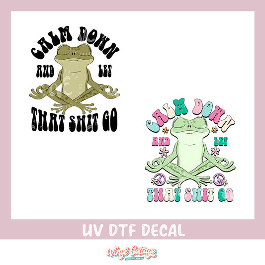 WC411 ~ UV DTF DECAL ~ Calm Down and Let It Go
