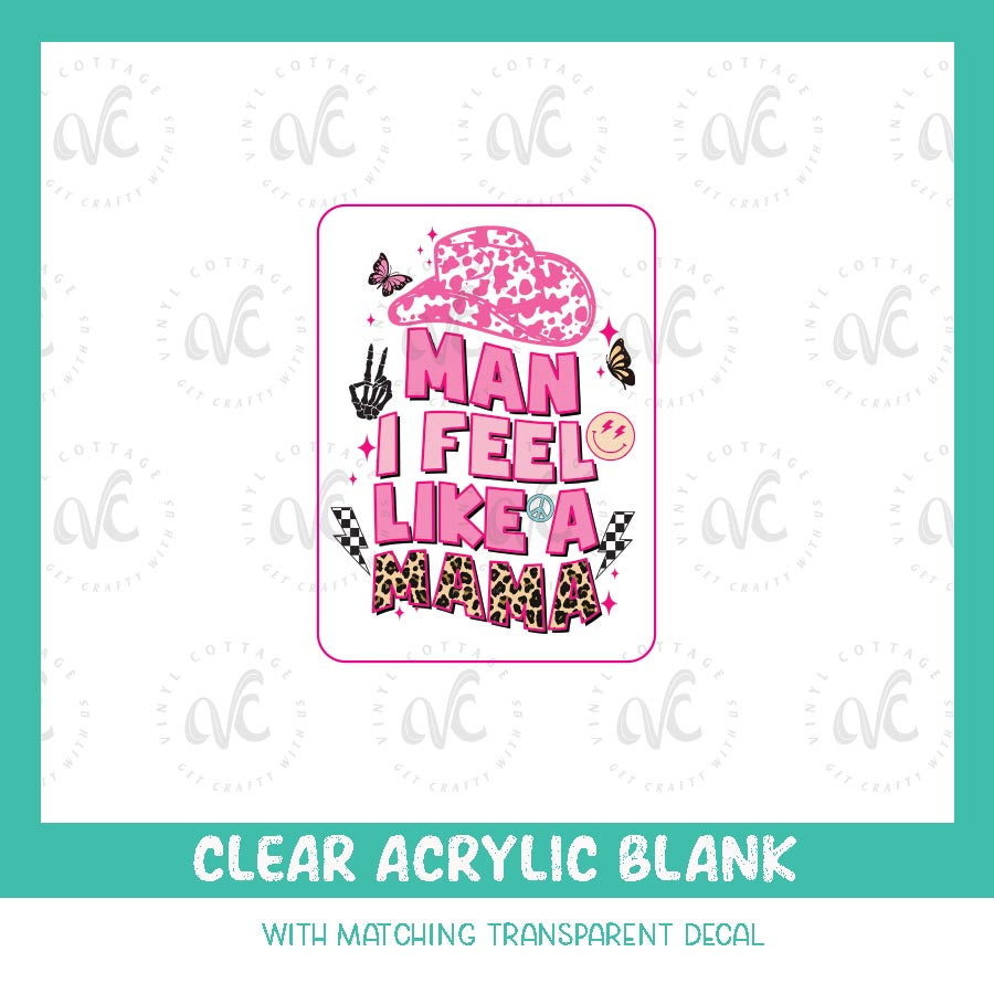 AD16 ~ Man I Feel Like a Mama ~ Acrylic Decal Set