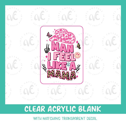 AD16 ~ Man I Feel Like a Mama ~ Acrylic Decal Set