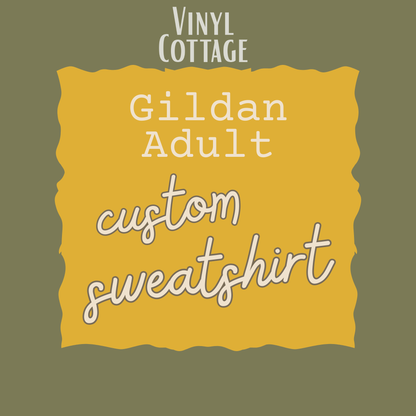 Custom Sweatshirt ~ Adult Gildan