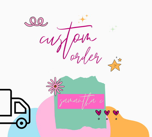 Custom Order for Samantha C