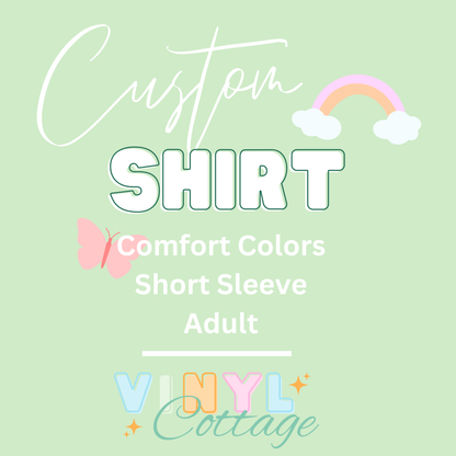 Custom Shirt ~ Adult Comfort Colors ~ Short Sleeve