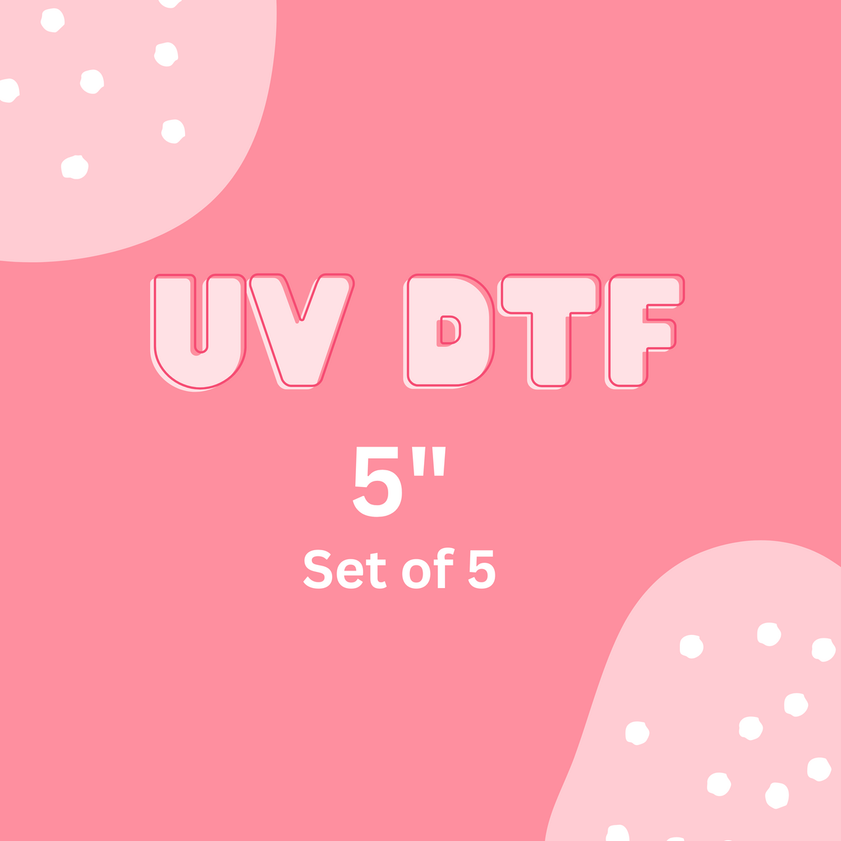 UV DTF ADDON ~ 5" Set of 5
