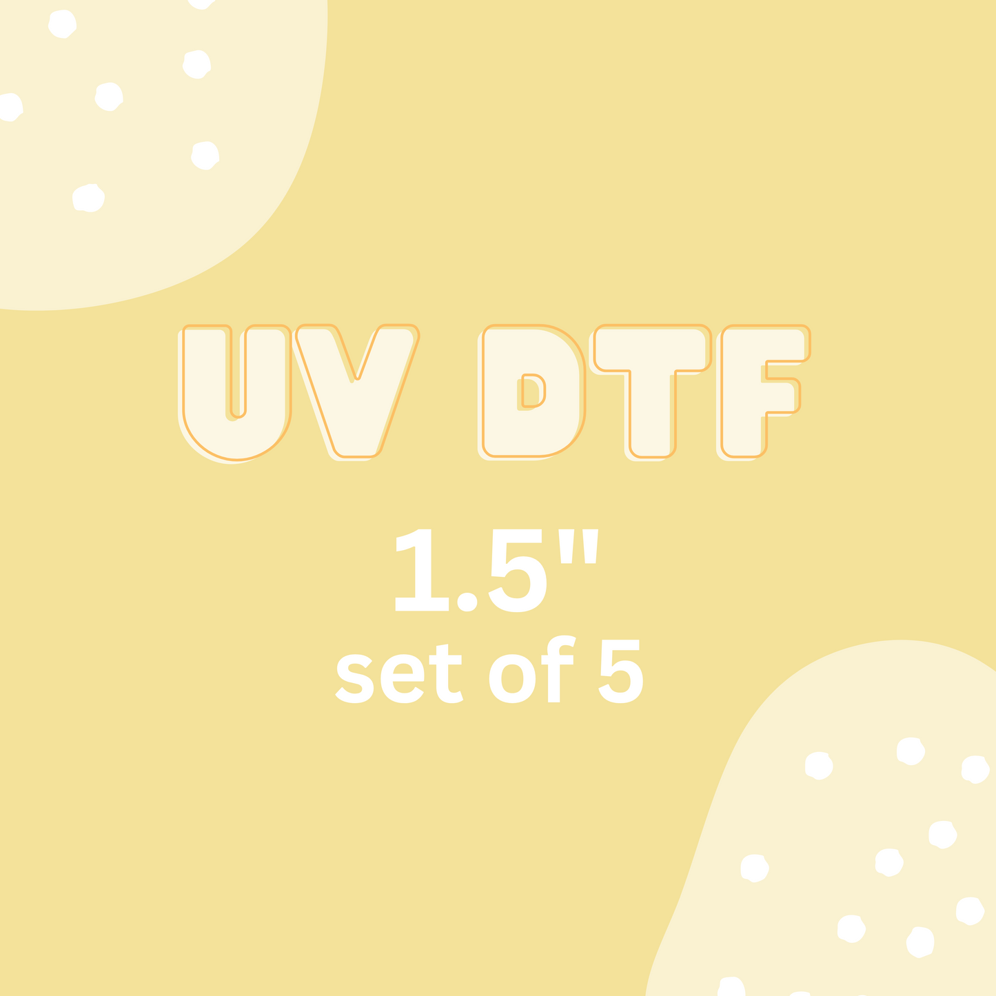 UV DTF ADDON ~ 1.5" Set of 5
