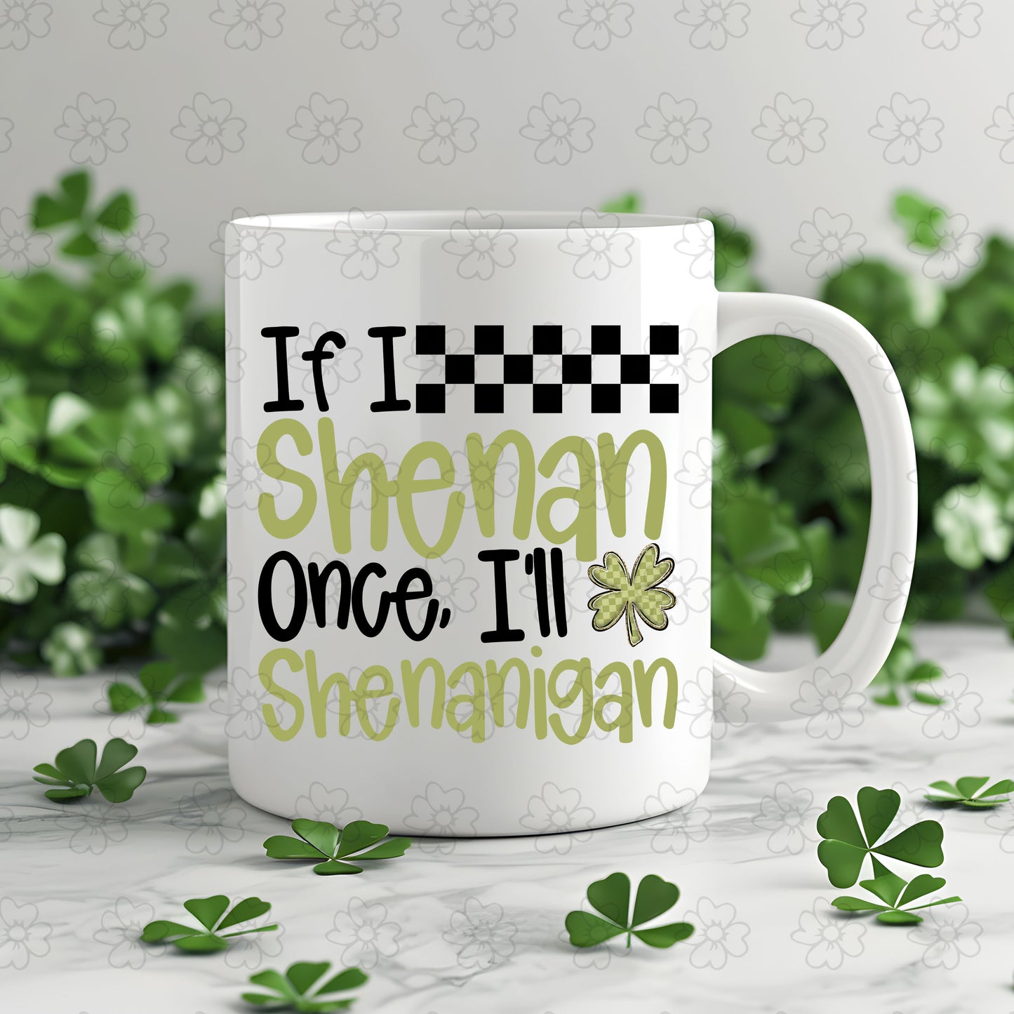 If I Shenan Once I'll Shenanigan ~ 26CSC02 ~ UV DTF Decal
