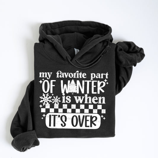My Favorite Part of Winter is When It's Over ~ DTF Transfer