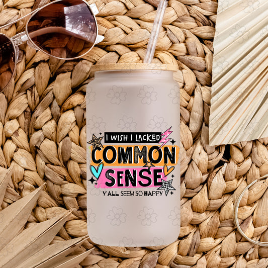 I Wish I lacked Common Sense ~ 26CSC02 ~ UV DTF Decal