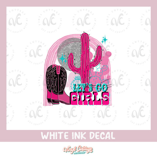 WC161 ~ White Ink Decal ~ Lets Go Girls ~ MBMM