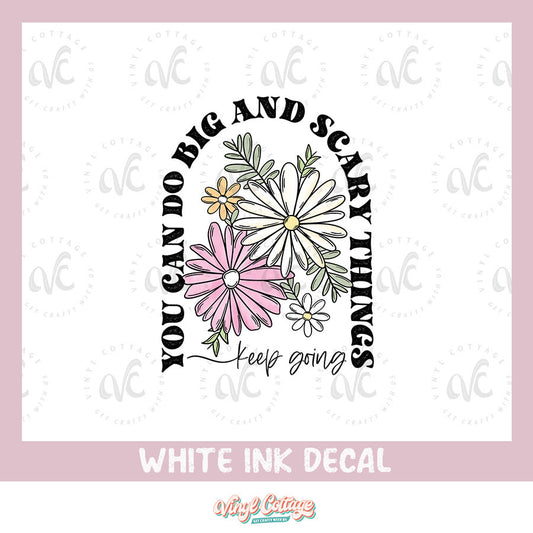 WC193 ~ White Ink Decal ~ Do Big and Scary Things