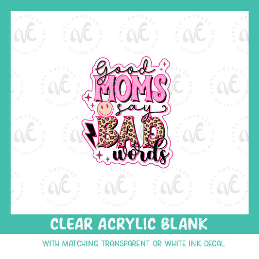 AD05 Keychain Acrylic Blank ~ Good Moms Say Bad Words White Ink Decal