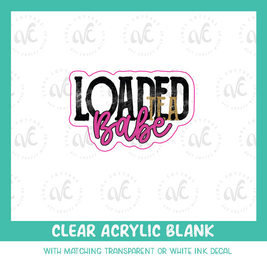 AD10 ~ Loaded Tea Babe ~ Acrylic Decal Set