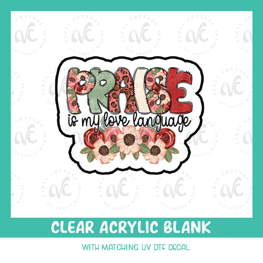 AD156 ~ Praise is my Love Language ~ Acrylic + UV DTF Decal Set