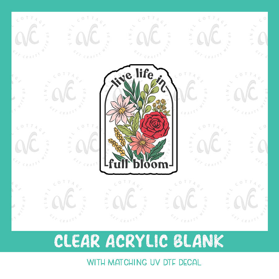 AD60 ~ Live Life in Full Bloom ~ Acrylic + UV DTF Decal Set