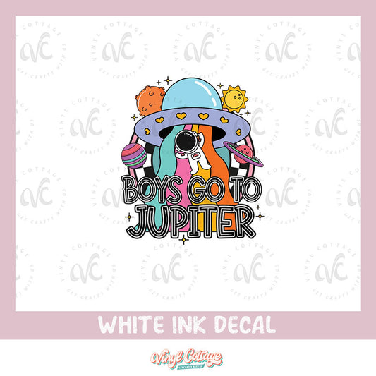 WC145 ~ White Ink Decal ~ Boys Go To Jupiter