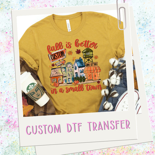Custom Fall is Better in a Small Town ~ SAG25 ~ DTF Transfer
