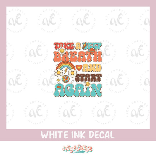 WC144 ~ White Ink Decal ~  Deep Breath and Start Again