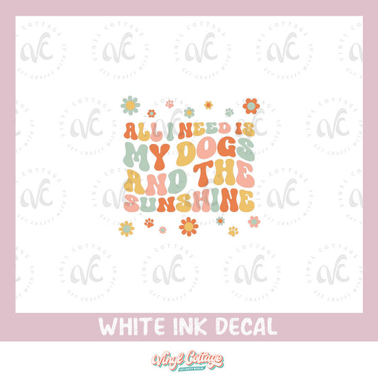 WC143 ~ White Ink Decal ~ My Dogs and the Sunshine