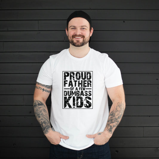 Proud Father of Dumbass Kids ~ Funny Graphic Tee