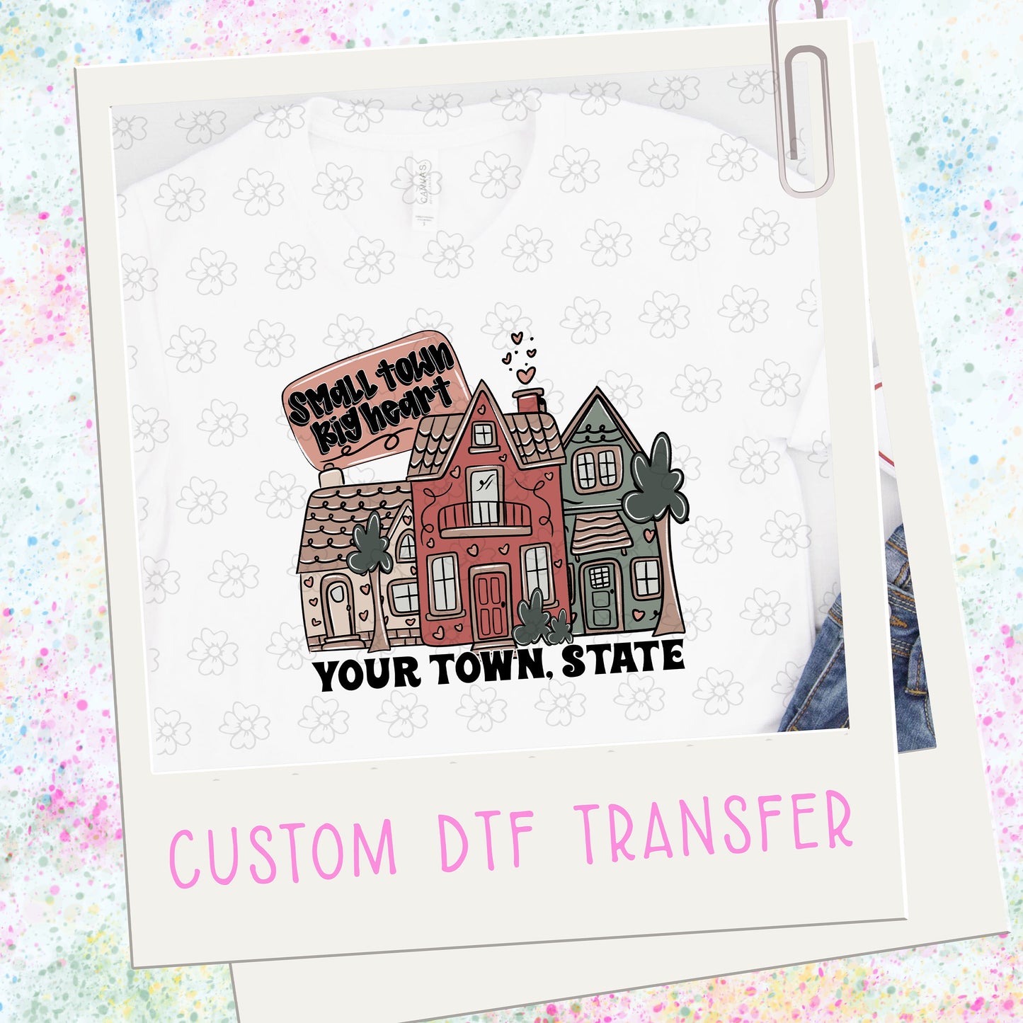Custom Small Town Big Heart  ~ 25SWD12 ~ DTF Transfer