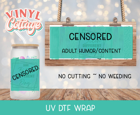 101UV ~  UV DTF Wrap ~ Same Bitch Different Day