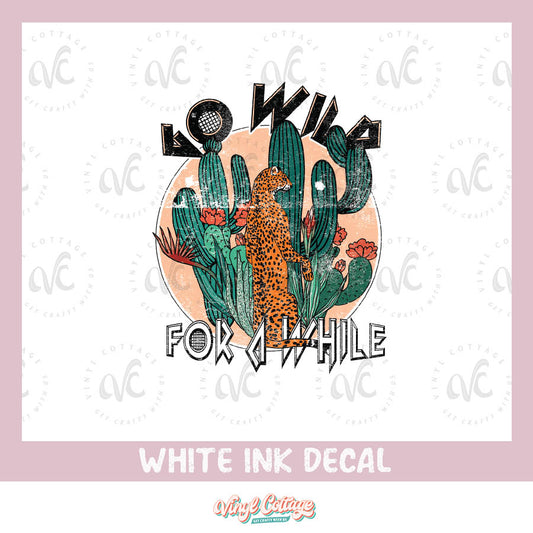 WC108 ~ White Ink Decal ~ Go Wild