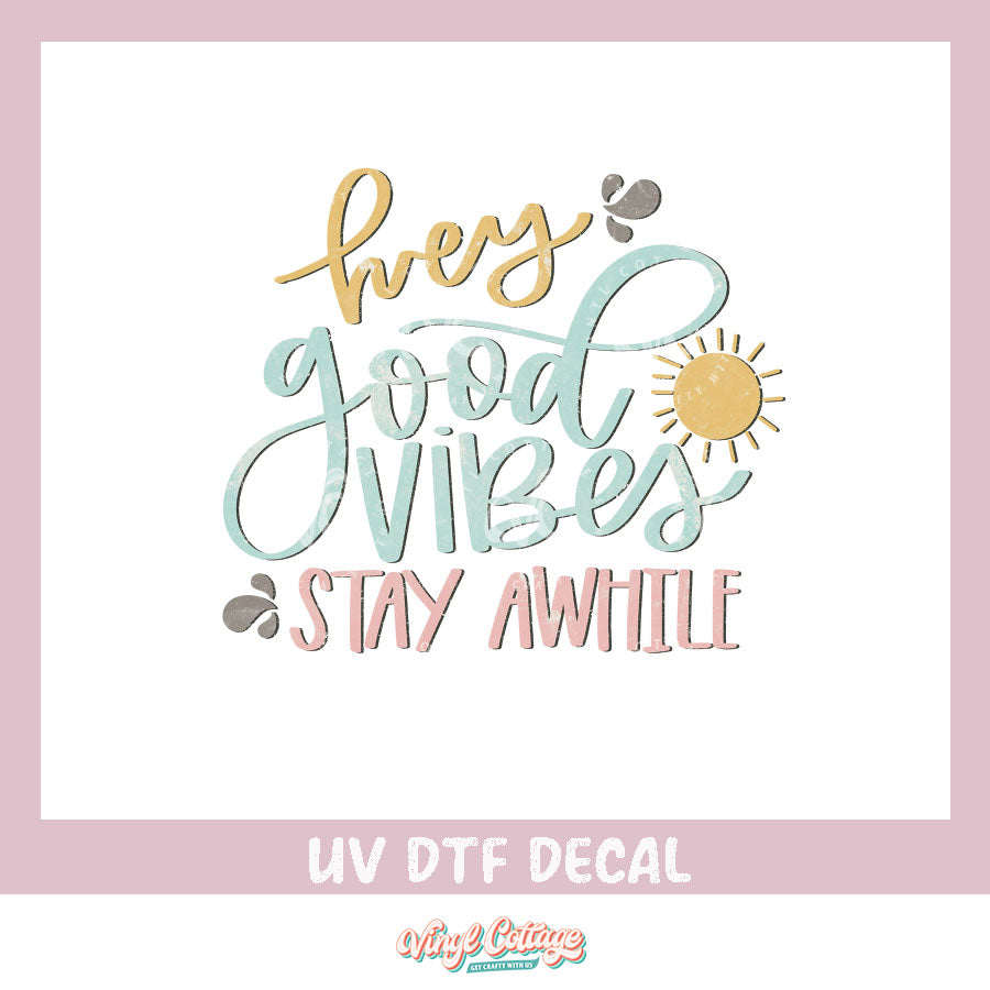 WC117 ~ Hey Good Vibes ~ UV DTF DECAL
