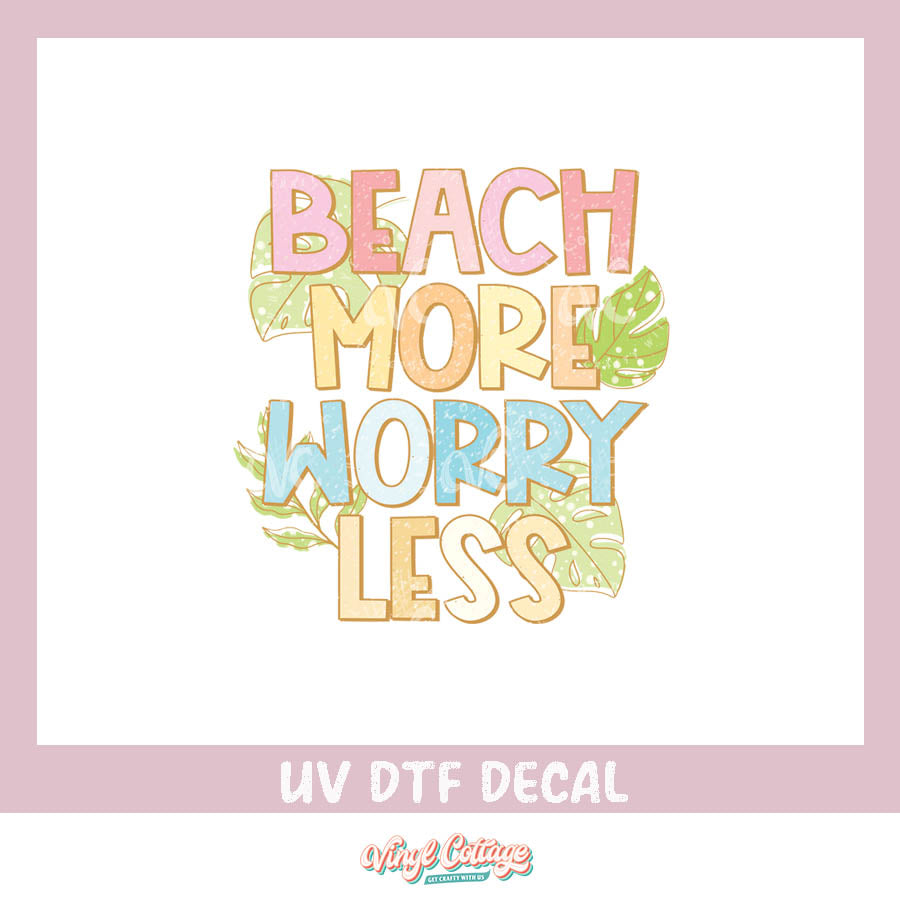 WC121 ~ UV DTF Decal ~ Beach More Worry Less