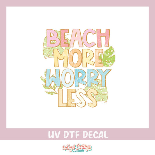 WC121 ~ UV DTF Decal ~ Beach More Worry Less