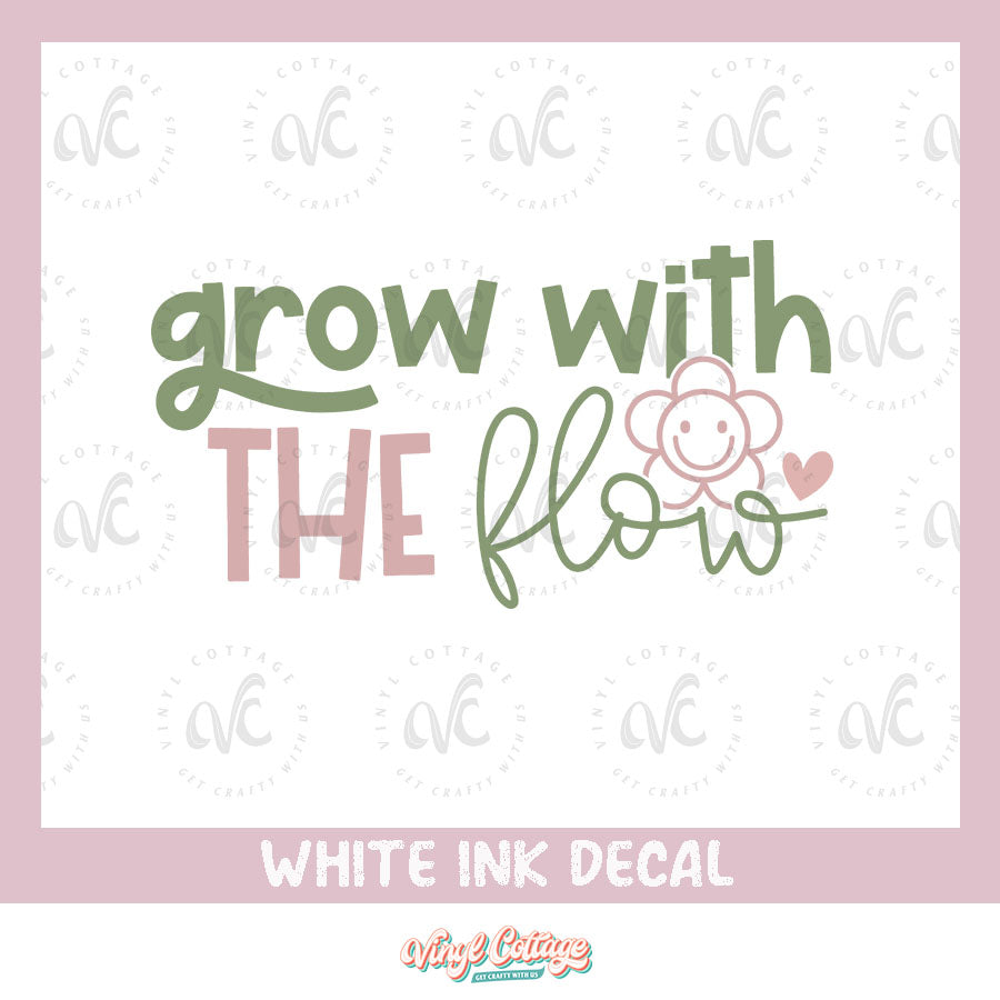 WC138 ~ White Ink Decal ~ Grow with the Flow