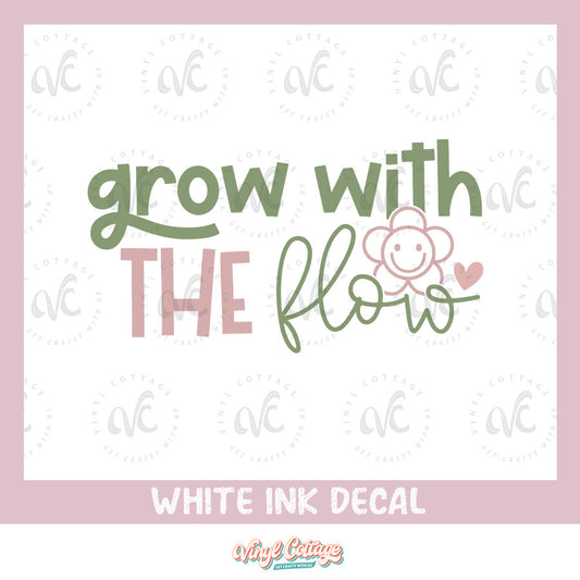 WC138 ~ White Ink Decal ~ Grow with the Flow