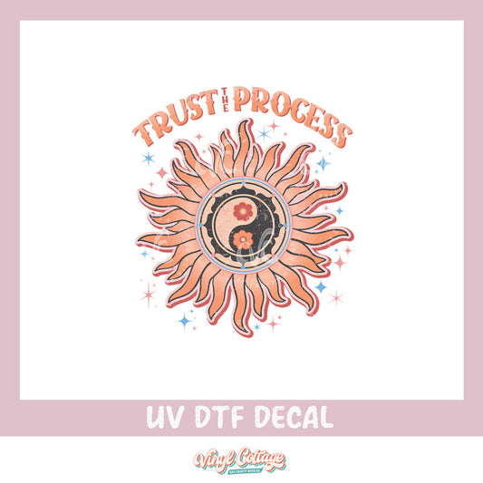 WC218 ~ UV DTF DECAL ~ Trust The Process