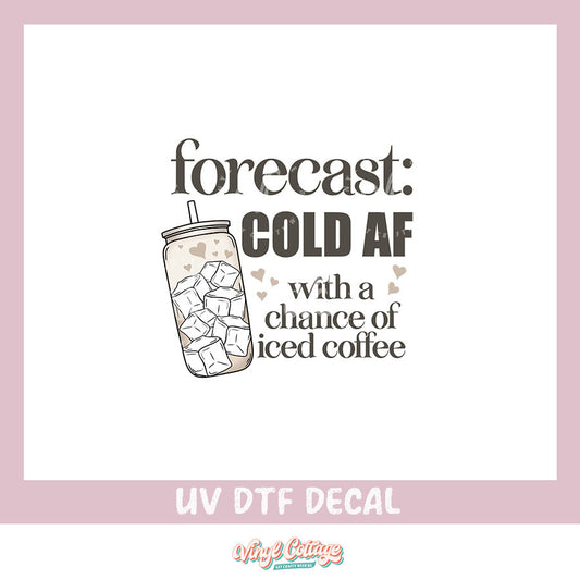 WC255~ UV DTF DECAL ~ Forecast Cold AF