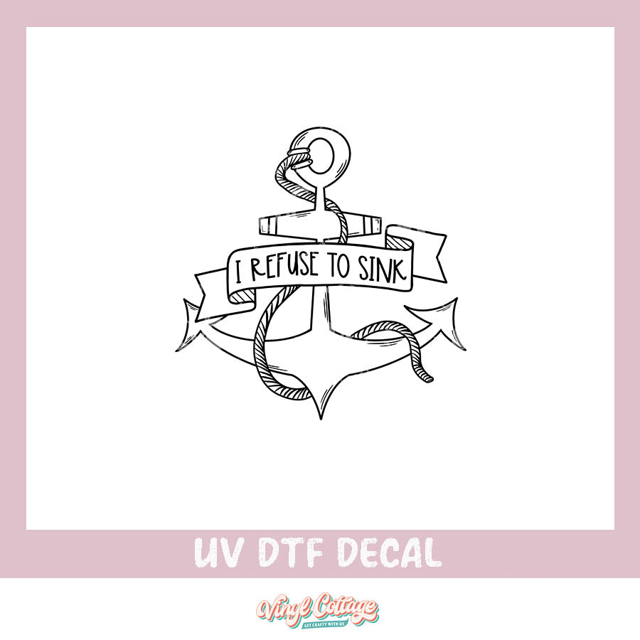 WC267 ~ UV DTF DECAL ~ Refuse to Sink